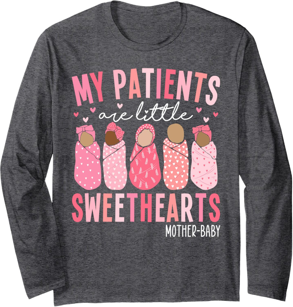 My Patients Are Little Sweethearts Mother Baby RN Valentine Long Sleeve